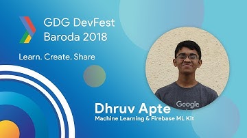 Speaker Session: Machine Learning & Firebase ML Kit - GDG DevFest Baroda 2018