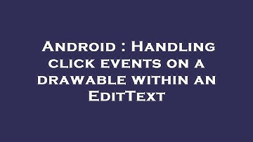 Android : Handling click events on a drawable within an EditText