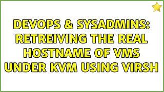 DevOps & SysAdmins: Retreiving the real hostname of VMs under KVM using Virsh