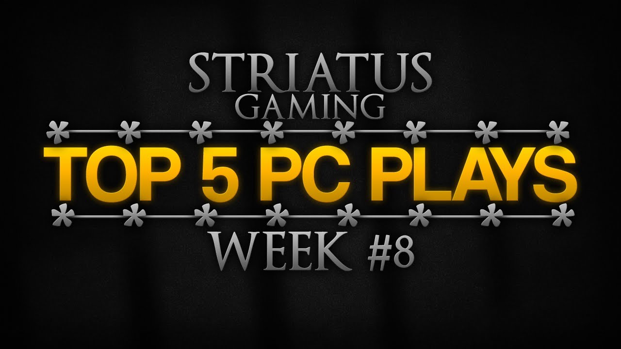Striatus Top 5 PC Plays - Week #8 - with VERKZOR