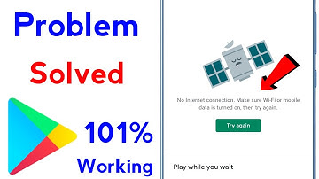 play store no internet connection make sure wifi or cellular data is turned on then try again fix it