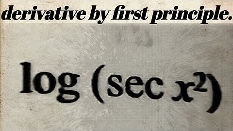 log(sec^2 x) derivative by first principles. Class 12 math derivative by first principles.