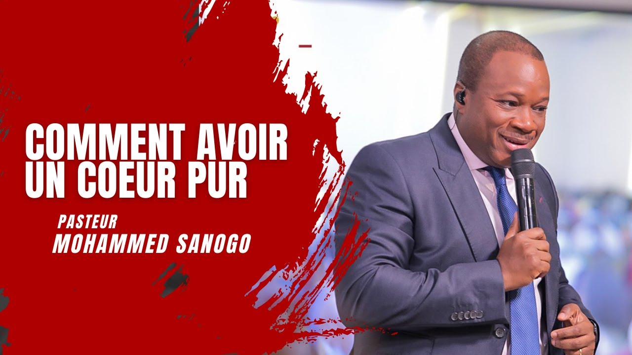 Comment avoir un coeur pur ? - Pasteur Mohammed Sanogo