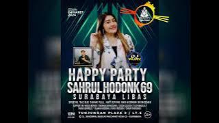 HAPPY PARTY SAHRUL HODONK 69 - SURABAYA LIBAS By DJ WURY STATION