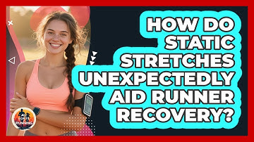 How Do Static Stretches Unexpectedly Aid Runner Recovery? - All Sorts Of Running