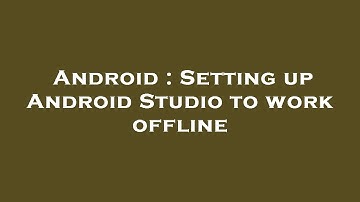 Android : Setting up Android Studio to work offline