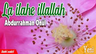 La ilahe illallah 💖 Abdurrahman Önül Yeni İlahileri 💖 İlahi Vakti Resimi