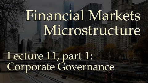 Lecture 11, part 1: Corporate Governance (Financial Markets Microstructure)