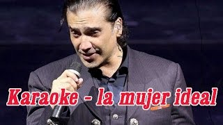 Video thumbnail of "karaoke la mujer ideal alejandro fernandez, disfruta cantando"