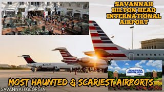 Most Haunted & Scariest Airports in the World/SAVANNAH HILTON HEAD INT. AIRPORT, SAVANNAH,GEORGIA,US