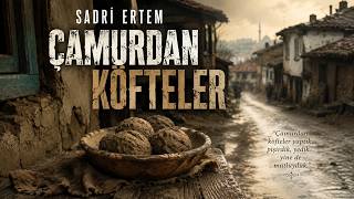Sadri Ertem-Çamurdan Köfteler :Sınıf Farkını Yüzümüze Çarpan Tokat Gibi Öykü