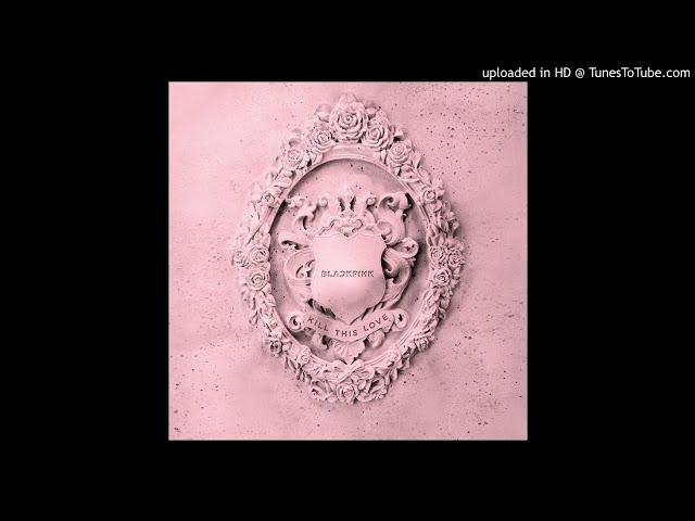 [Mini Album] BLACKPINK - Kill This Love | Kill This Love class=