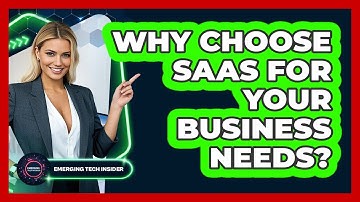 Why Choose SaaS For Your Business Needs? - Emerging Tech Insider
