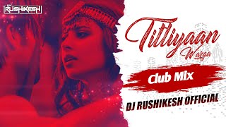 Titliyan Warga Remix | Club Mix | DJ Rushikesh  | Titliyan Warga DJ Song | O Pata Nahi Ji