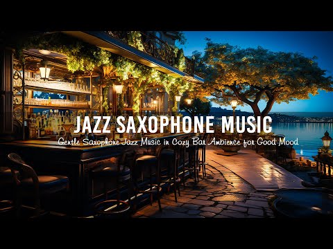 Jazz Saxophone Music 🍷 Gentle Saxophone Jazz Music in Cozy Bar Ambience for Good Mood, Relaxing