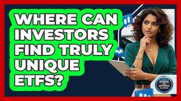 Where Can Investors Find Truly Unique ETFs? - Stock and Options Playbook