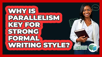 Why Is Parallelism Key For Strong Formal Writing Style? - The Language Library