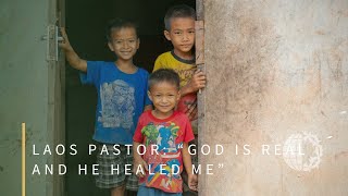 Laos Pastor: “God is Real and He Healed Me&quot;