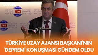 Türkiye Uzay Ajansı Başkanı'nın 'deprem' konuşması gündem oldu