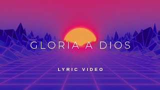 Gloria a Dios - Lyric Video