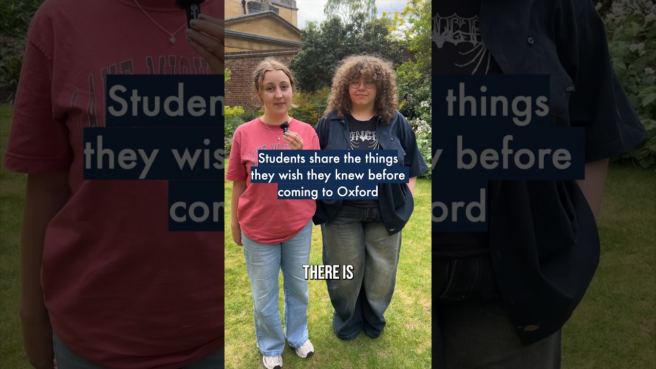 Students share the things they wish they knew before coming to Oxford
