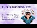 Stop Thinking About Grammar While Speaking | This Is Why You Can’t Speak ⚡