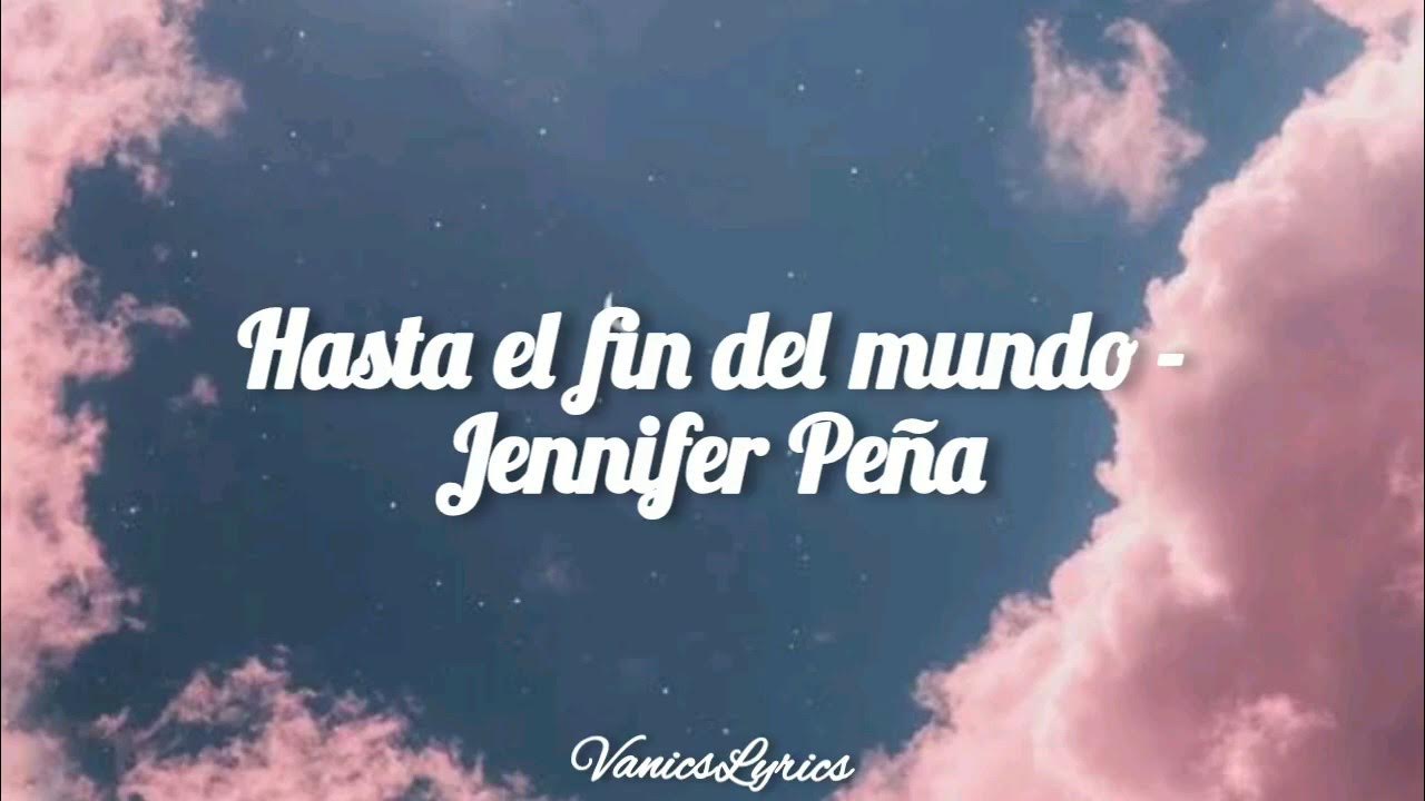 Hasta el fin del mundo - Jennifer Peña || Letra Hasta el fin del mundo - Jennifer Peña || Letra