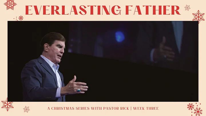 Everlasting Father | Week 3 | Pastor Rick Godwin