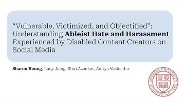 “Vulnerable, Victimized, and Objectified”: Understanding Ableist Hate and Harassment Experienced ...