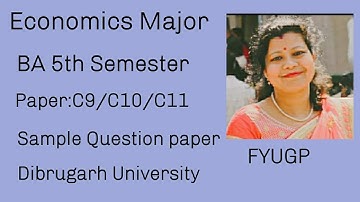 Economics MajorBA 5th SemesterPaper:C9/C10/C11Sample Question paper Dibrugarh University FYUGP