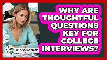 Why Are Thoughtful Questions Key For College Interviews? - College Admissions Insider