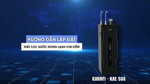 Hướng Dẫn Lắp Đặt | Máy Lọc Nước Nóng Lạnh Ion Kiềm : Karofi KAE - S88