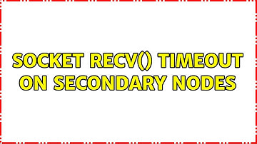 Socket recv() timeout on secondary nodes