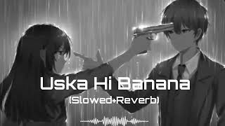 Uska Hi Banana(slowed+reverb)#lofimusic#trending#viral