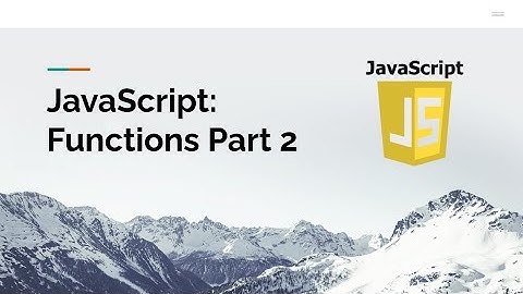 JavaScript: Functions Part 2