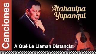 Miniatura de vídeo de "Atahualpa Yupanqui - A Qué Le Llaman Disctancia"