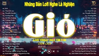 Gió, Hoa Cỏ Lau, Thuyền Quyên lofi - Nhạc Lofi Chill Hot TikTok 2023 - Lofi Chill Nghe Là Nghiện