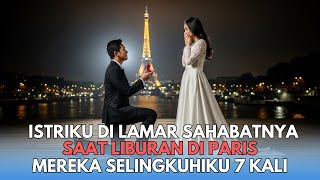 ISTRI DILAMAR SAHABATNYA DI PARIS, DIA SELINGKUHIKU TAK CUKUP DARI 7 KALI
