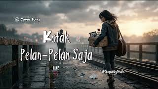 Kotak  Pelanpelan Saja cover By stupidity  Piano Accoustic Version