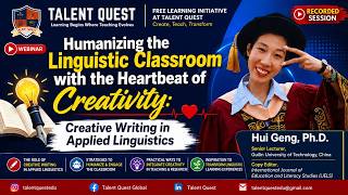Humanizing the Language Classroom Through Creative Writing | Dr. Hui Geng | TALENT QUEST Webinar.