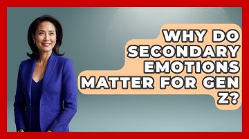 Why Do Secondary Emotions Matter For Gen Z? - CBT for Gen Z