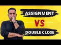 ASSIGNMENT VS DOUBLE CLOSE | How To Know Which One You Should Use