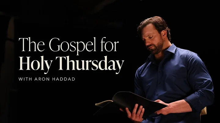 The Gospel for Holy Thursday with Aron Haddad