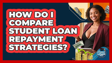 How Do I Compare Student Loan Repayment Strategies? - The Student Loan Pros