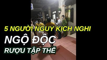 5 người nguy kịch nghi ngộ độc rượu tập thể