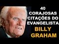 🔴 BILLY GRAHAM E 40 CITAÇÕES CORAJOSAS PARA SUA VIDA - Evangelista em português dublado