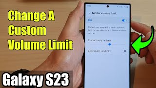 Galaxy S23's: How to Change A Custom Volume Limit