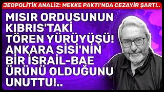 MISIR ORDUSUNUN KIBRIS'TAKİ TÖREN YÜRÜYÜŞÜ! ANKARA SİSİ'NİN BİR İSRAİL-BAE ÜRÜNÜ OLDUĞUNU UNUTTU!..