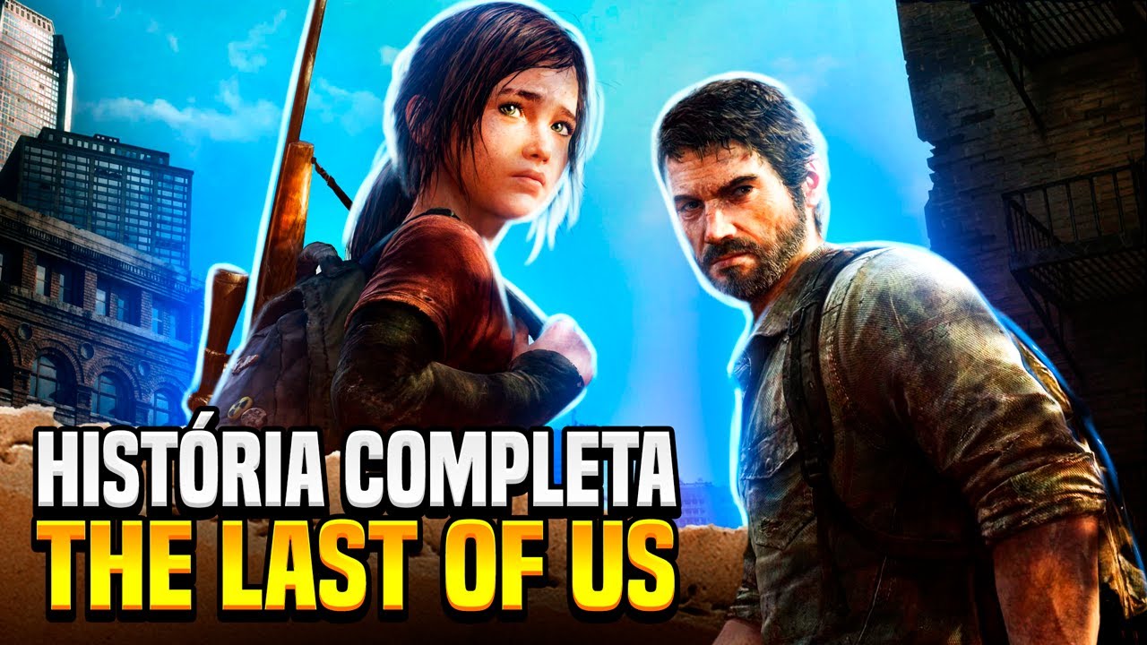 HISTÓRIA COMPLETA DE THE LAST OF US 