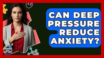 Can Deep Pressure Reduce Anxiety? - Answers About Autism